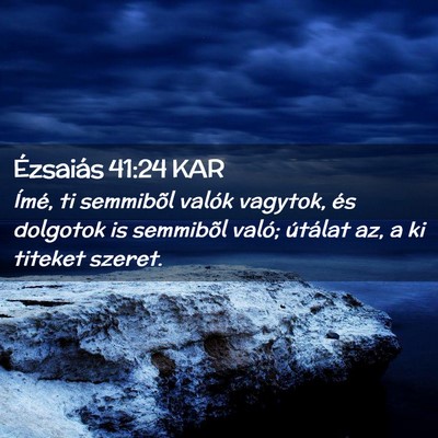 Picture 02 - Ézsaiás 41:24 KAR - Ímé, ti semmibõl valók vagytok, és dolgotok - Bible Verse Picture