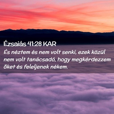 Picture 02 - Ézsaiás 41:28 KAR - És néztem és nem volt senki, ezek közül nem - Bible Verse Picture