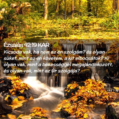 Picture 02 - Ézsaiás 42:19 KAR - Kicsoda vak, ha nem az én szolgám? és olyan - Bible Verse Picture
