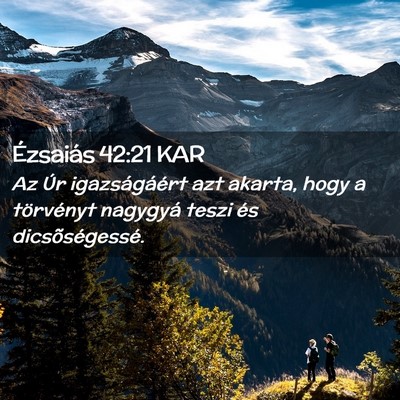 Picture 02 - Ézsaiás 42:21 KAR - Az Úr igazságáért azt akarta, hogy a - Bible Verse Picture