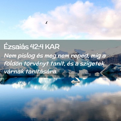 Picture 02 - Ézsaiás 42:4 KAR - Nem pislog és meg nem reped, míg a földön - Bible Verse Picture