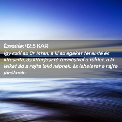 Picture 02 - Ézsaiás 42:5 KAR - Így szól az Úr Isten, a ki az egeket teremté - Bible Verse Picture