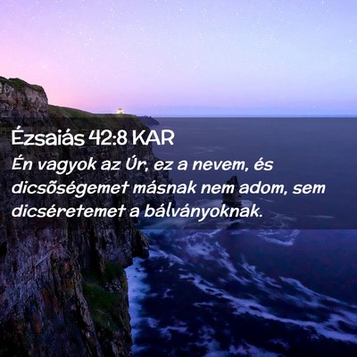 Picture 02 - Ézsaiás 42:8 KAR - Én vagyok az Úr, ez a nevem, és dicsõségemet - Bible Verse Picture