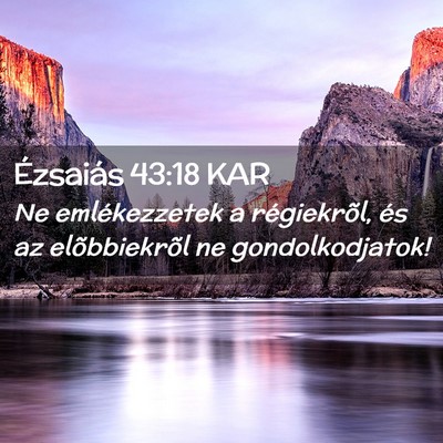Picture 02 - Ézsaiás 43:18 KAR - Ne emlékezzetek a régiekrõl, és az - Bible Verse Picture