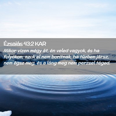 Picture 02 - Ézsaiás 43:2 KAR - Mikor vizen mégy át, én veled vagyok, és ha - Bible Verse Picture