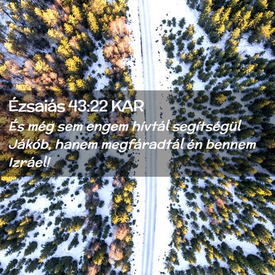 Picture 02 - Ézsaiás 43:22 KAR - És még sem engem hívtál segítségül - Bible Verse Picture