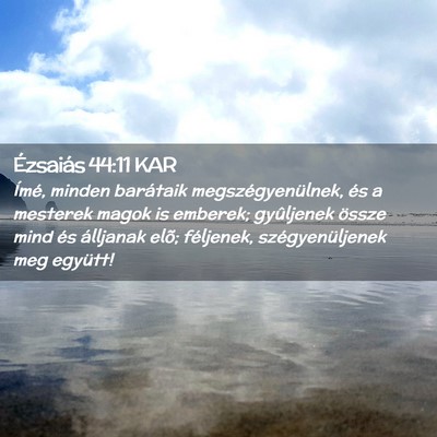 Picture 02 - Ézsaiás 44:11 KAR - Ímé, minden barátaik megszégyenülnek, és a - Bible Verse Picture