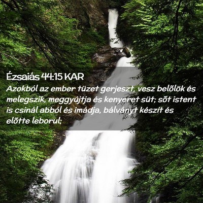 Picture 02 - Ézsaiás 44:15 KAR - Azokból az ember tüzet gerjeszt, vesz belõlök - Bible Verse Picture