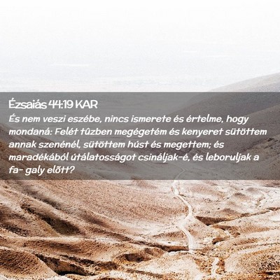 Picture 02 - Ézsaiás 44:19 KAR - És nem veszi eszébe, nincs ismerete és - Bible Verse Picture