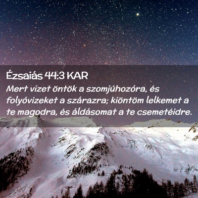 Picture 02 - Ézsaiás 44:3 KAR - Mert vizet öntök a szomjúhozóra, és - Bible Verse Picture