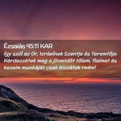 Picture 02 - Ézsaiás 45:11 KAR - Így szól az Úr, Izráelnek Szentje és - Bible Verse Picture