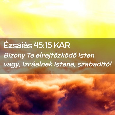 Picture 02 - Ézsaiás 45:15 KAR - Bizony Te elrejtõzködõ Isten vagy, Izráelnek - Bible Verse Picture