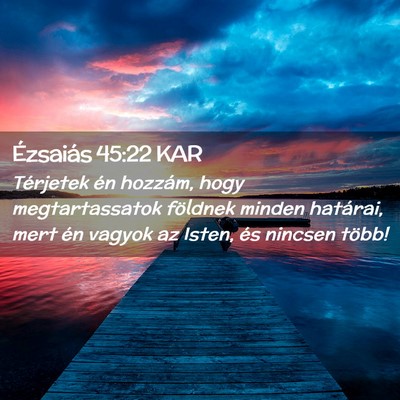 Picture 02 - Ézsaiás 45:22 KAR - Térjetek én hozzám, hogy megtartassatok - Bible Verse Picture
