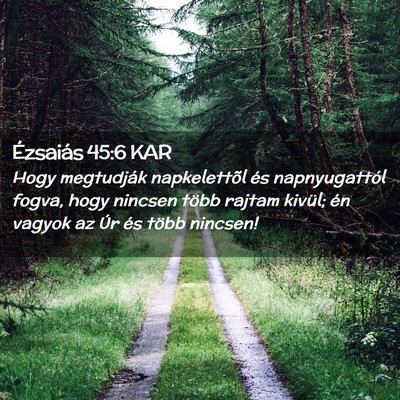 Picture 02 - Ézsaiás 45:6 KAR - Hogy megtudják napkelettõl és napnyugattól - Bible Verse Picture