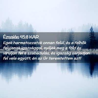 Picture 02 - Ézsaiás 45:8 KAR - Egek harmatozzatok onnan felül, és a felhõk - Bible Verse Picture