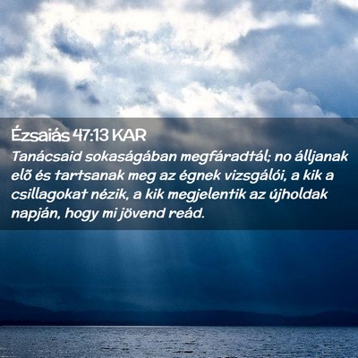 Picture 02 - Ézsaiás 47:13 KAR - Tanácsaid sokaságában megfáradtál; no - Bible Verse Picture