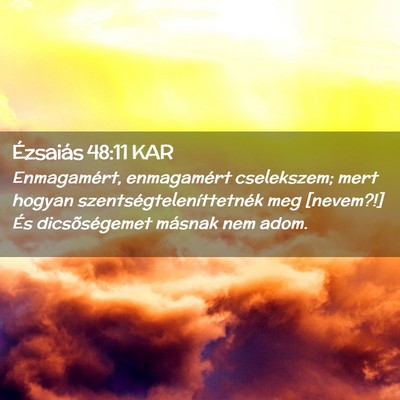 Picture 02 - Ézsaiás 48:11 KAR - Enmagamért, enmagamért cselekszem; mert hogyan - Bible Verse Picture
