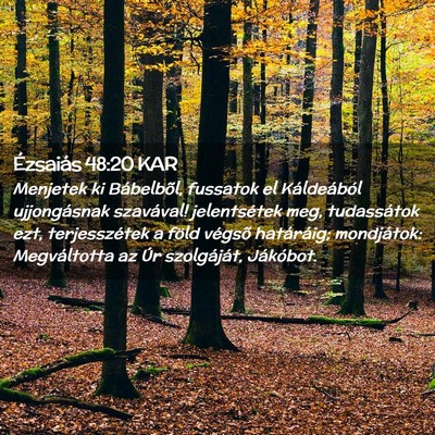 Picture 02 - Ézsaiás 48:20 KAR - Menjetek ki Bábelbõl, fussatok el Káldeából - Bible Verse Picture