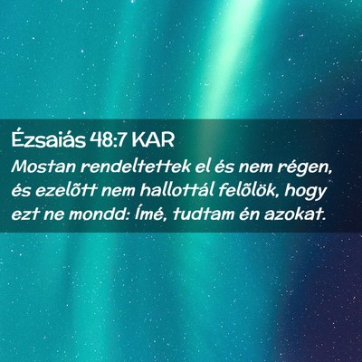 Picture 02 - Ézsaiás 48:7 KAR - Mostan rendeltettek el és nem régen, és - Bible Verse Picture