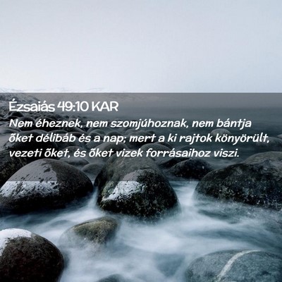 Picture 02 - Ézsaiás 49:10 KAR - Nem éheznek, nem szomjúhoznak, nem bántja - Bible Verse Picture