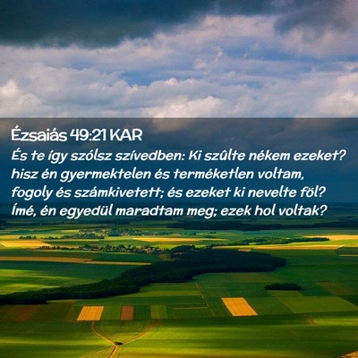 Picture 02 - Ézsaiás 49:21 KAR - És te így szólsz szívedben: Ki szûlte nékem - Bible Verse Picture