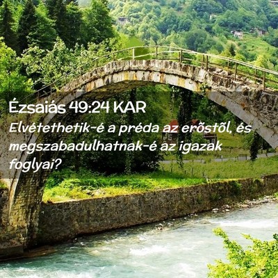 Picture 02 - Ézsaiás 49:24 KAR - Elvétethetik-é a préda az erõstõl, és - Bible Verse Picture