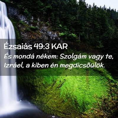 Picture 02 - Ézsaiás 49:3 KAR - És mondá nékem: Szolgám vagy te, Izráel, a - Bible Verse Picture