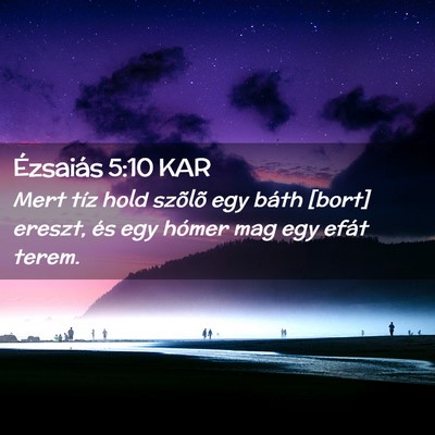 Picture 02 - Ézsaiás 5:10 KAR - Mert tíz hold szõlõ egy báth [bort] ereszt, - Bible Verse Picture