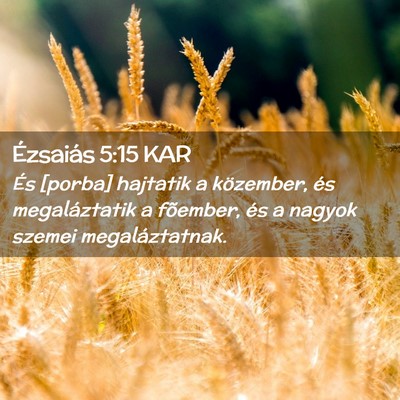 Picture 02 - Ézsaiás 5:15 KAR - És [porba] hajtatik a közember, és - Bible Verse Picture