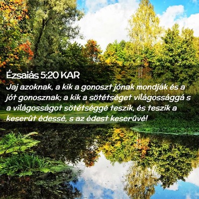 Picture 02 - Ézsaiás 5:20 KAR - Jaj azoknak, a kik a gonoszt jónak mondják és - Bible Verse Picture