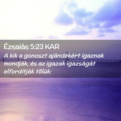 Picture 02 - Ézsaiás 5:23 KAR - A kik a gonoszt ajándékért igaznak mondják, - Bible Verse Picture