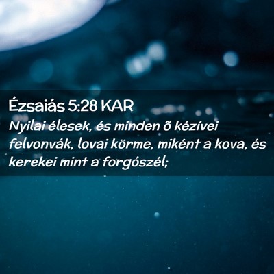 Picture 02 - Ézsaiás 5:28 KAR - Nyilai élesek, és minden õ kézívei - Bible Verse Picture