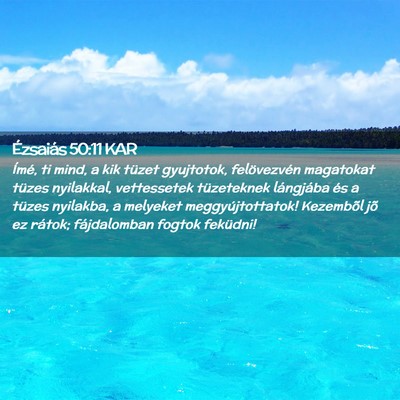 Picture 02 - Ézsaiás 50:11 KAR - Ímé, ti mind, a kik tüzet gyujtotok, - Bible Verse Picture