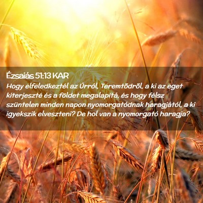 Picture 02 - Ézsaiás 51:13 KAR - Hogy elfeledkeztél az Úrról, Teremtõdrõl, a - Bible Verse Picture