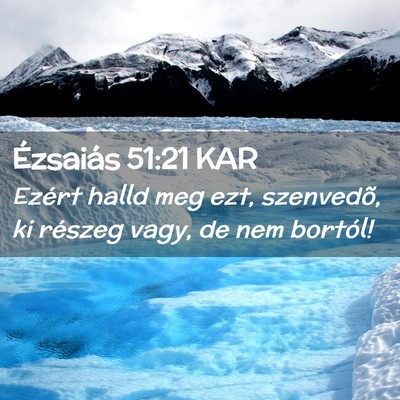 Picture 02 - Ézsaiás 51:21 KAR - Ezért halld meg ezt, szenvedõ, ki részeg vagy, - Bible Verse Picture