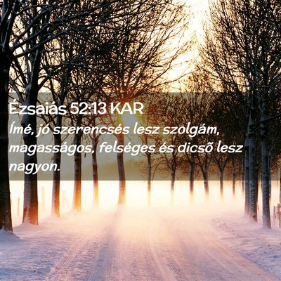 Picture 02 - Ézsaiás 52:13 KAR - Ímé, jó szerencsés lesz szolgám, - Bible Verse Picture