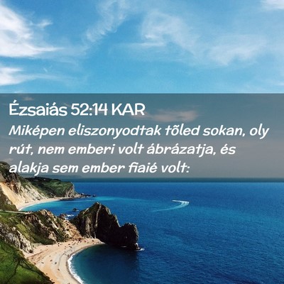 Picture 02 - Ézsaiás 52:14 KAR - Miképen eliszonyodtak tõled sokan, oly rút, - Bible Verse Picture