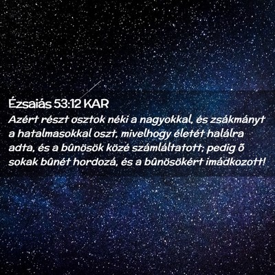 Picture 02 - Ézsaiás 53:12 KAR - Azért részt osztok néki a nagyokkal, és - Bible Verse Picture