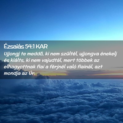 Picture 02 - Ézsaiás 54:1 KAR - Ujjongj te meddõ, ki nem szûltél, ujjongva - Bible Verse Picture