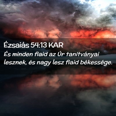Picture 02 - Ézsaiás 54:13 KAR - És minden fiaid az Úr tanítványai lesznek, - Bible Verse Picture