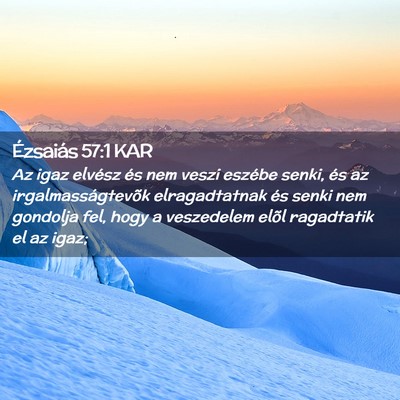Picture 02 - Ézsaiás 57:1 KAR - Az igaz elvész és nem veszi eszébe senki, és - Bible Verse Picture