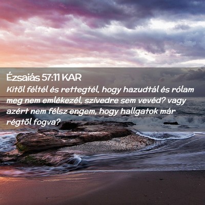 Picture 02 - Ézsaiás 57:11 KAR - Kitõl féltél és rettegtél, hogy hazudtál - Bible Verse Picture