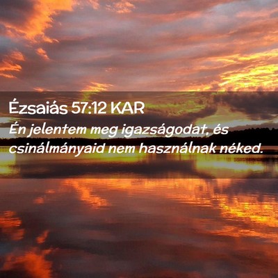 Picture 02 - Ézsaiás 57:12 KAR - Én jelentem meg igazságodat, és - Bible Verse Picture