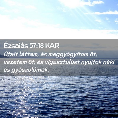 Picture 02 - Ézsaiás 57:18 KAR - Útait láttam, és meggyógyítom õt; vezetem - Bible Verse Picture