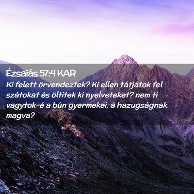 Picture 02 - Ézsaiás 57:4 KAR - Ki felett örvendeztek? Ki ellen tátjátok fel - Bible Verse Picture