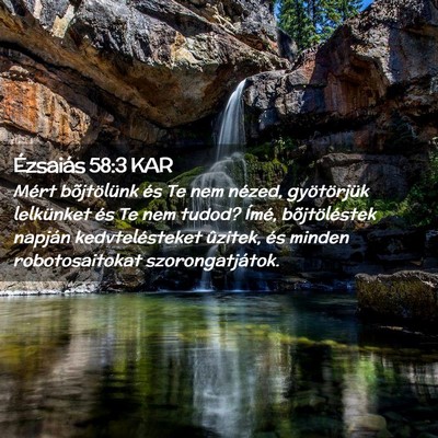 Picture 02 - Ézsaiás 58:3 KAR - Mért bõjtölünk és Te nem nézed, - Bible Verse Picture
