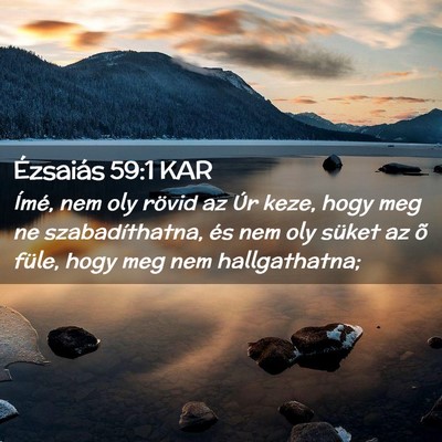 Picture 02 - Ézsaiás 59:1 KAR - Ímé, nem oly rövid az Úr keze, hogy meg ne - Bible Verse Picture