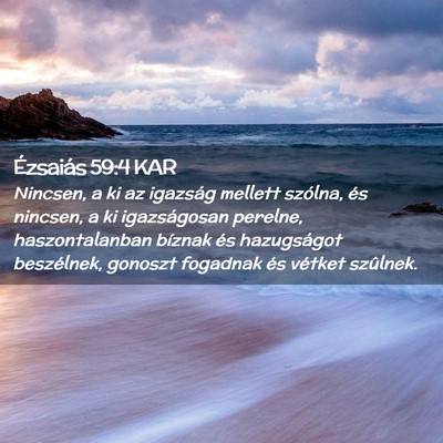 Picture 02 - Ézsaiás 59:4 KAR - Nincsen, a ki az igazság mellett szólna, és - Bible Verse Picture