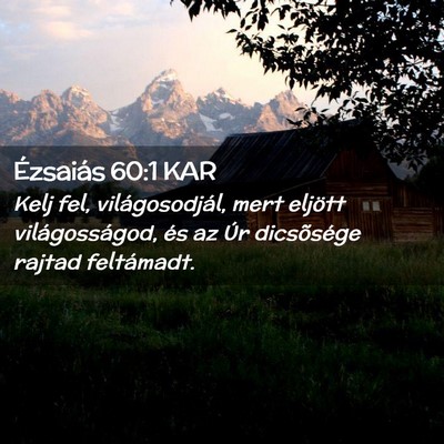 Picture 02 - Ézsaiás 60:1 KAR - Kelj fel, világosodjál, mert eljött - Bible Verse Picture