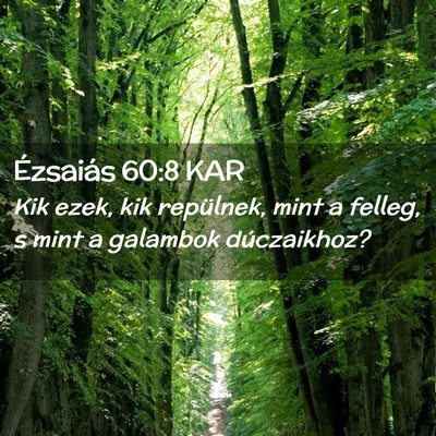 Picture 02 - Ézsaiás 60:8 KAR - Kik ezek, kik repülnek, mint a felleg, s mint a - Bible Verse Picture